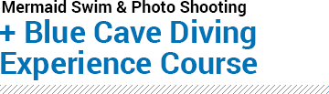 Mermaid Swim & Photo Shooting + Blue Cave Diving Experience Course