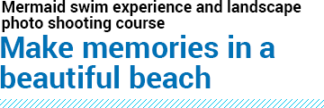 Mermaid swim experience and landscape 
photo shooting course Make memories in a 
beautiful beach