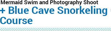 Mermaid Swim & Photography Shoot + Blue Cave Snorkeling course